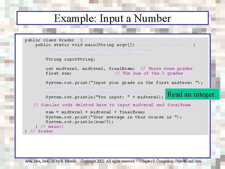 Example: Input a Number public class Grader { public static void main(String argv[]) throws