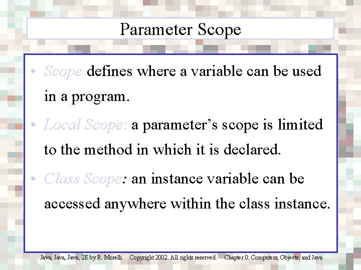 Parameter Scope • Scope defines where a variable can be used in a program.