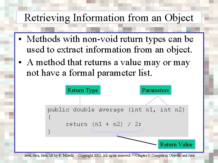 Retrieving Information from an Object • Methods with non-void return types can be used