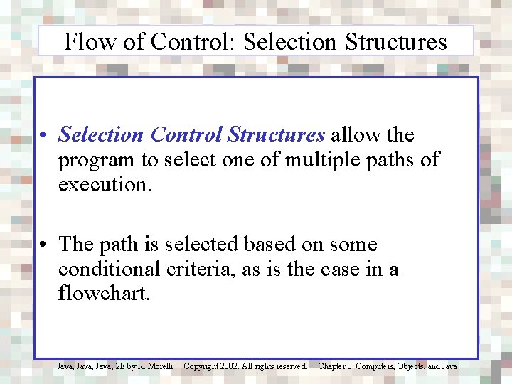 Flow of Control: Selection Structures • Selection Control Structures allow the program to select