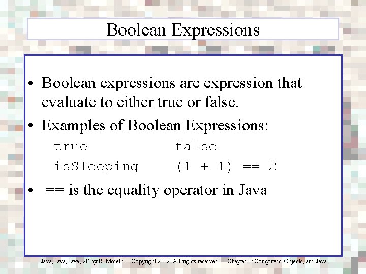 Boolean Expressions • Boolean expressions are expression that evaluate to either true or false.