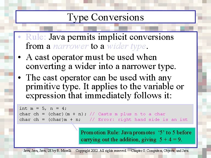 Type Conversions • Rule: Java permits implicit conversions from a narrower to a wider
