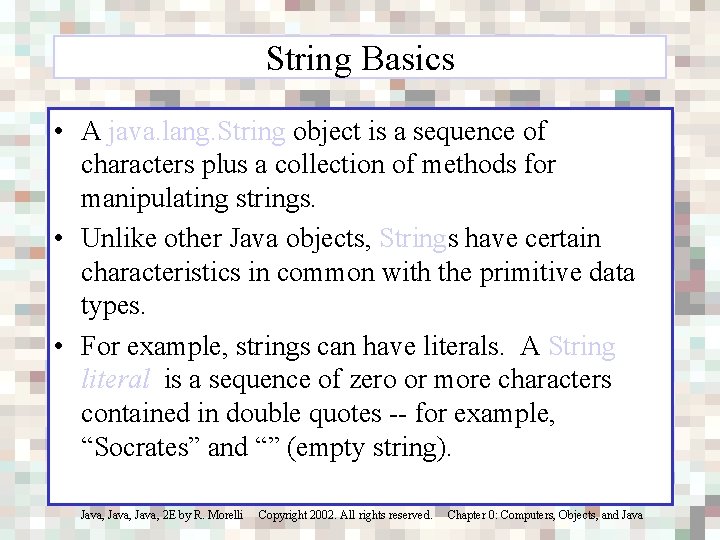 String Basics • A java. lang. String object is a sequence of characters plus