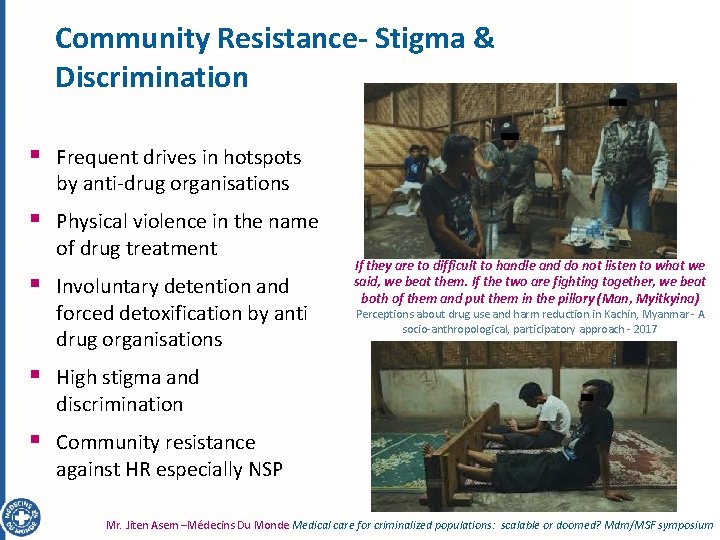 Community Resistance- Stigma & Discrimination § Frequent drives in hotspots by anti-drug organisations §