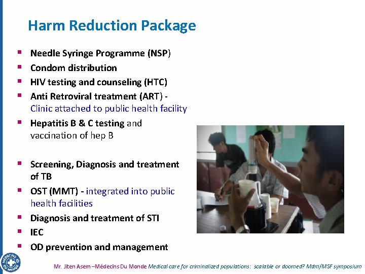Harm Reduction Package § § § Needle Syringe Programme (NSP) Condom distribution HIV testing