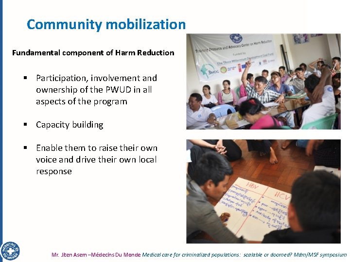 Community mobilization Fundamental component of Harm Reduction § Participation, involvement and ownership of the