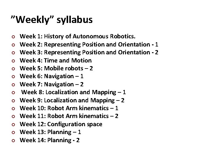 Carnegie Mellon ”Weekly” syllabus ¢ ¢ ¢ ¢ Week 1: History of Autonomous Robotics.