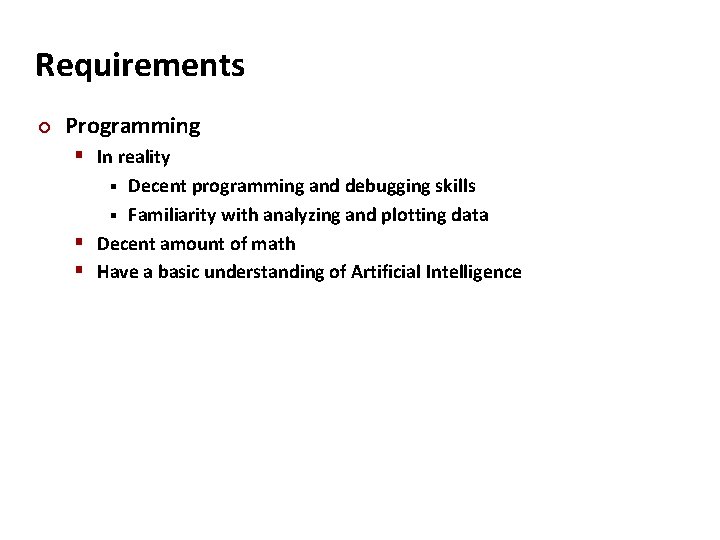 Carnegie Mellon Requirements ¢ Programming § In reality Decent programming and debugging skills §