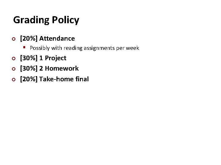 Carnegie Mellon Grading Policy ¢ [20%] Attendance § Possibly with reading assignments per week