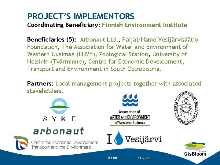 PROJECT’S IMPLEMENTORS Coordinating Beneficiary: Finnish Environment Institute Beneficiaries (5): Arbonaut Ltd. , Päijät-Häme Vesijärvisäätiö