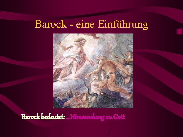 Barock - eine Einführung Barock bedeutet: . . . Hinwendung zu Gott 