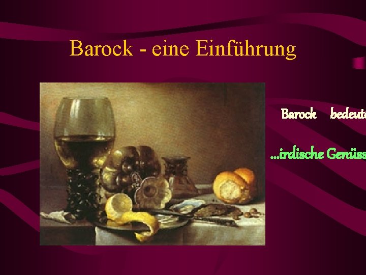 Barock - eine Einführung • Barock bedeute • . . . irdische Genüss 
