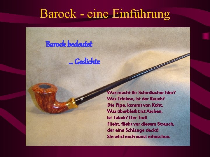 Barock - eine Einführung Barock bedeutet. . . Gedichte Was macht ihr Schmäucher hier?