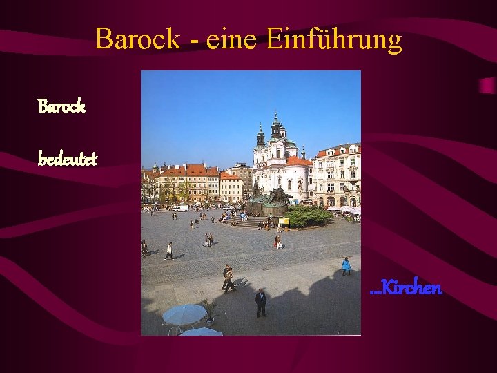 Barock - eine Einführung Barock bedeutet . . . Kirchen 