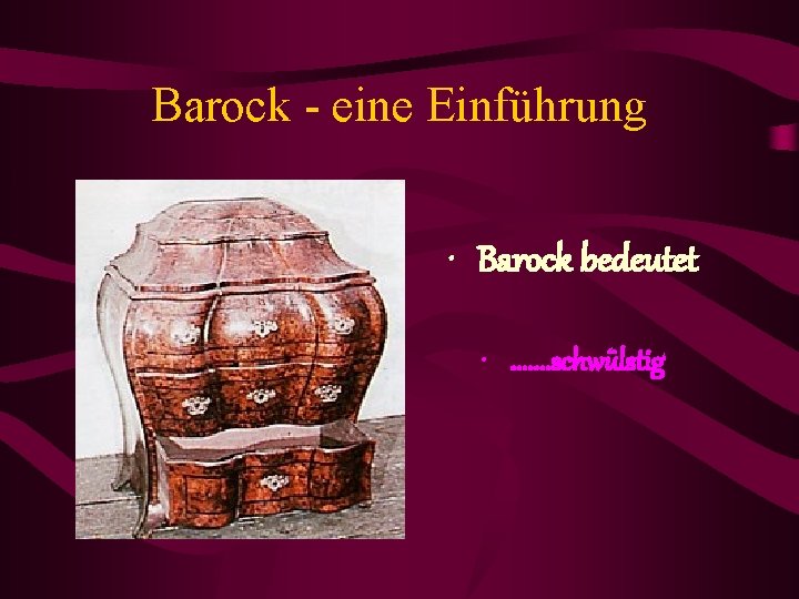 Barock - eine Einführung • Barock bedeutet • . . . . schwülstig 