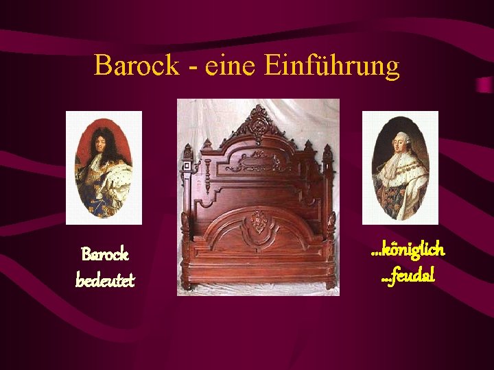 Barock - eine Einführung Barock bedeutet . . . königlich. . . feudal 