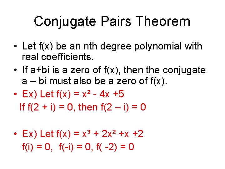 Conjugate Pairs Theorem • Let f(x) be an nth degree polynomial with real coefficients.