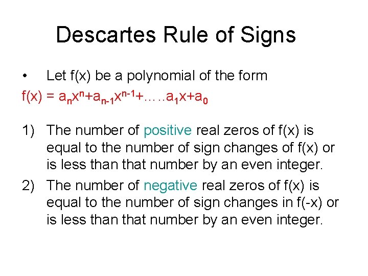 Descartes Rule of Signs • Let f(x) be a polynomial of the form f(x)