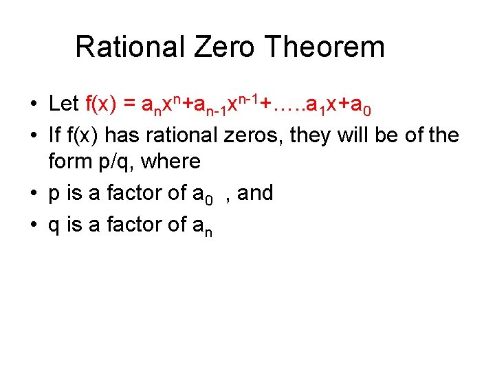 Rational Zero Theorem • Let f(x) = anxn+an-1 xn-1+…. . a 1 x+a 0