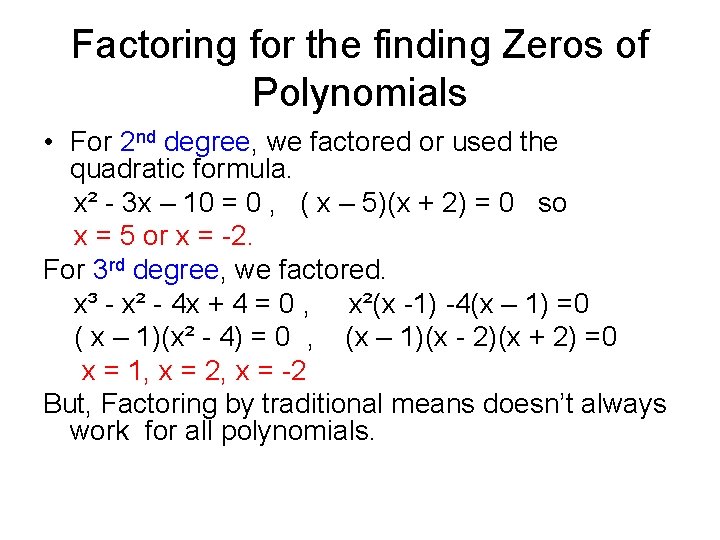 Factoring for the finding Zeros of Polynomials • For 2 nd degree, we factored