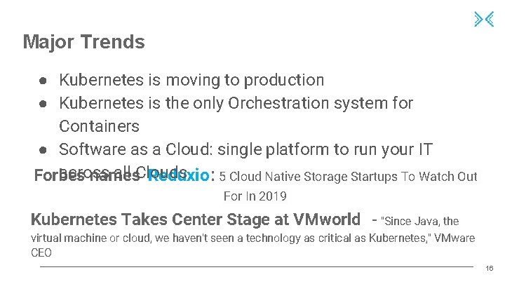 Major Trends ● Kubernetes is moving to production ● Kubernetes is the only Orchestration