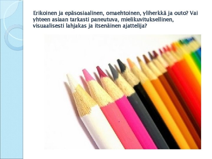 Erikoinen ja epäsosiaalinen, omaehtoinen, yliherkkä ja outo? Vai yhteen asiaan tarkasti paneutuva, mielikuvituksellinen, visuaalisesti