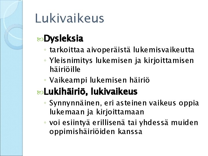 Lukivaikeus Dysleksia ◦ tarkoittaa aivoperäistä lukemisvaikeutta ◦ Yleisnimitys lukemisen ja kirjoittamisen häiriöille ◦ Vaikeampi