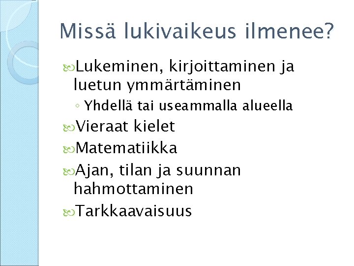 Missä lukivaikeus ilmenee? Lukeminen, kirjoittaminen ja luetun ymmärtäminen ◦ Yhdellä tai useammalla alueella Vieraat