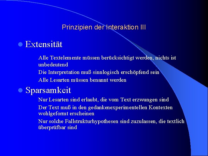 Prinzipien der Interaktion III l Extensität Alle Textelemente müssen berücksichtigt werden, nichts ist unbedeutend