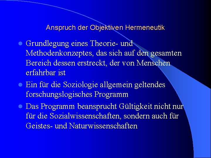 Anspruch der Objektiven Hermeneutik Grundlegung eines Theorie- und Methodenkonzeptes, das sich auf den gesamten