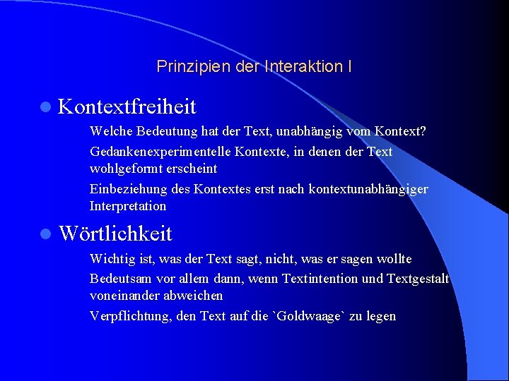 Prinzipien der Interaktion I l Kontextfreiheit Welche Bedeutung hat der Text, unabhängig vom Kontext?
