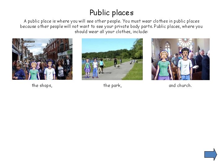 Public places A public place is where you will see other people. You must