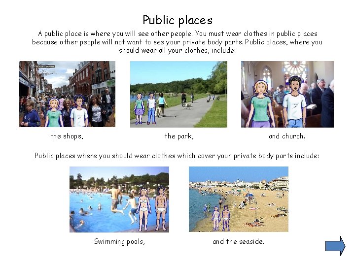 Public places A public place is where you will see other people. You must