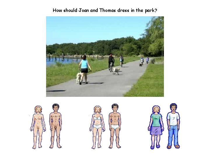 How should Joan and Thomas dress in the park? 