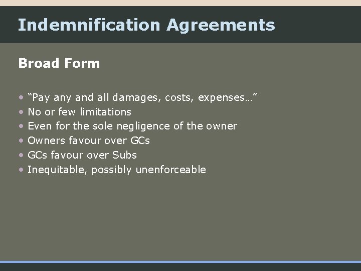 Indemnification Agreements Broad Form • “Pay and all damages, costs, expenses…” • No or