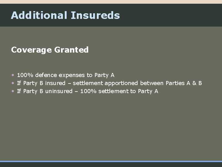 Additional Insureds Coverage Granted • 100% defence expenses to Party A • If Party
