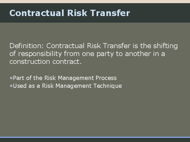 Contractual Risk Transfer Definition: Contractual Risk Transfer is the shifting of responsibility from one