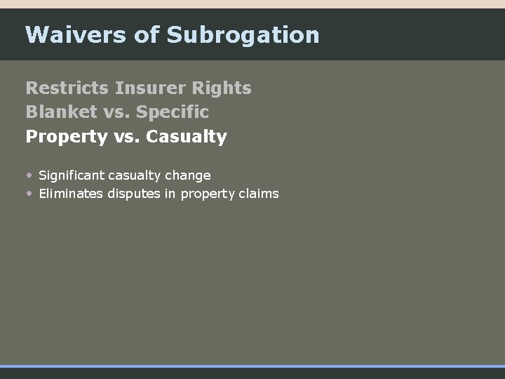 Waivers of Subrogation Restricts Insurer Rights Blanket vs. Specific Property vs. Casualty • Significant