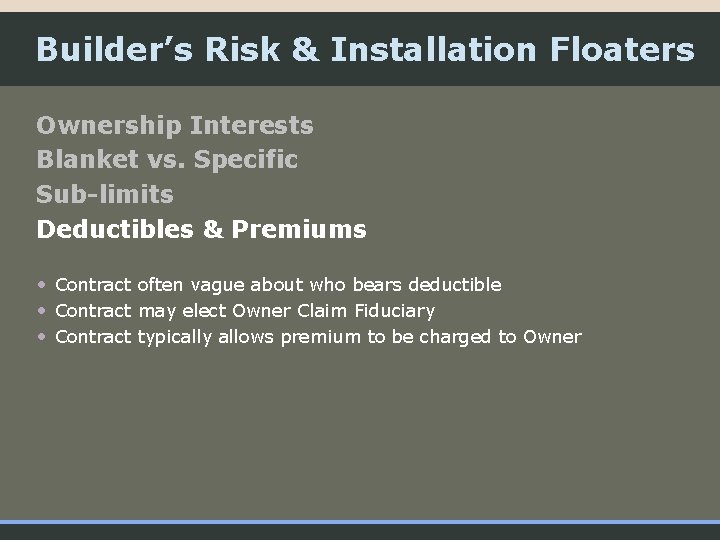 Builder’s Risk & Installation Floaters Ownership Interests Blanket vs. Specific Sub-limits Deductibles & Premiums