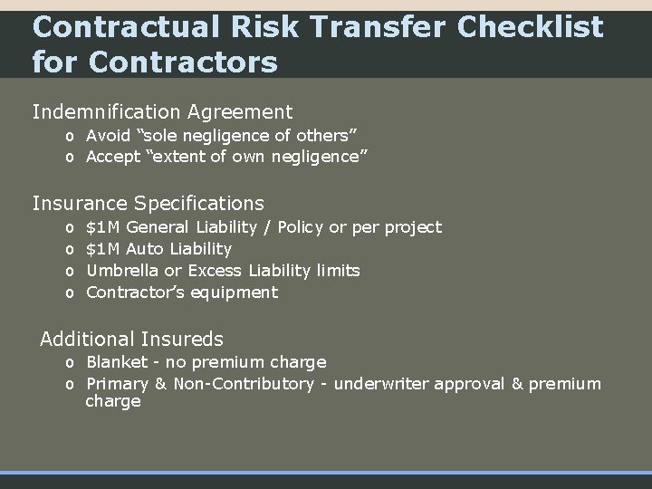 Contractual Risk Transfer Checklist for Contractors Indemnification Agreement o Avoid “sole negligence of others”