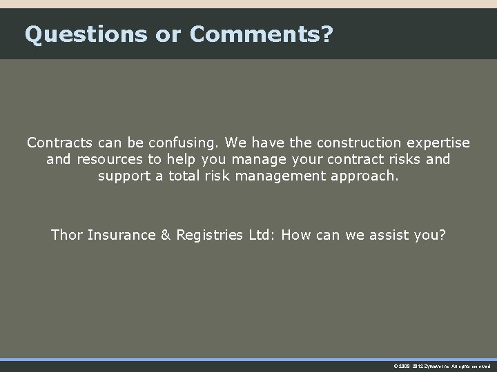 Questions or Comments? Contracts can be confusing. We have the construction expertise and resources