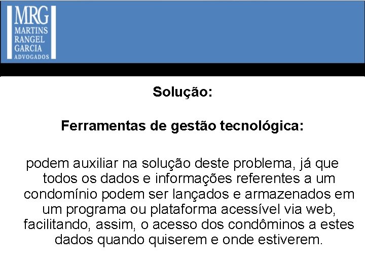 Solução: Ferramentas de gestão tecnológica: podem auxiliar na solução deste problema, já que todos