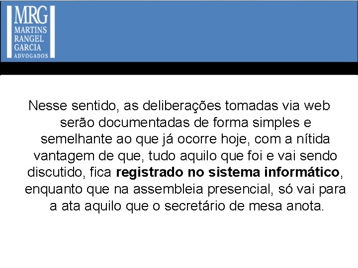 Nesse sentido, as deliberações tomadas via web serão documentadas de forma simples e semelhante