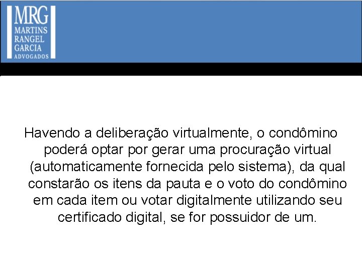 Havendo a deliberação virtualmente, o condômino poderá optar por gerar uma procuração virtual (automaticamente