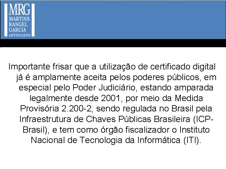 Importante frisar que a utilização de certificado digital já é amplamente aceita pelos poderes