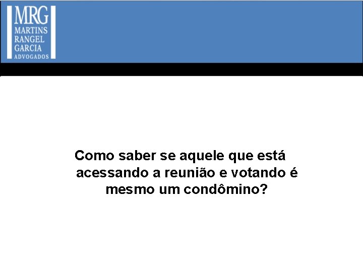 Como saber se aquele que está acessando a reunião e votando é mesmo um