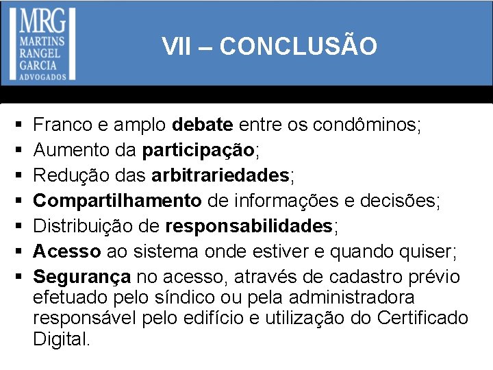 VII – CONCLUSÃO § § § § Franco e amplo debate entre os condôminos;