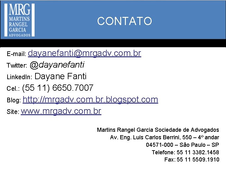 CONTATO E-mail: dayanefanti@mrgadv. com. br @dayanefanti Linked. In: Dayane Fanti Cel. : (55 11)