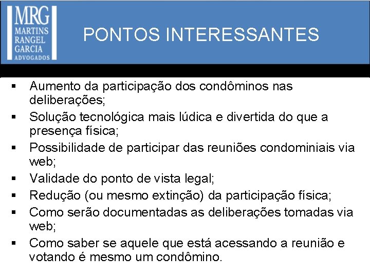 PONTOS INTERESSANTES § Aumento da participação dos condôminos nas deliberações; § Solução tecnológica mais