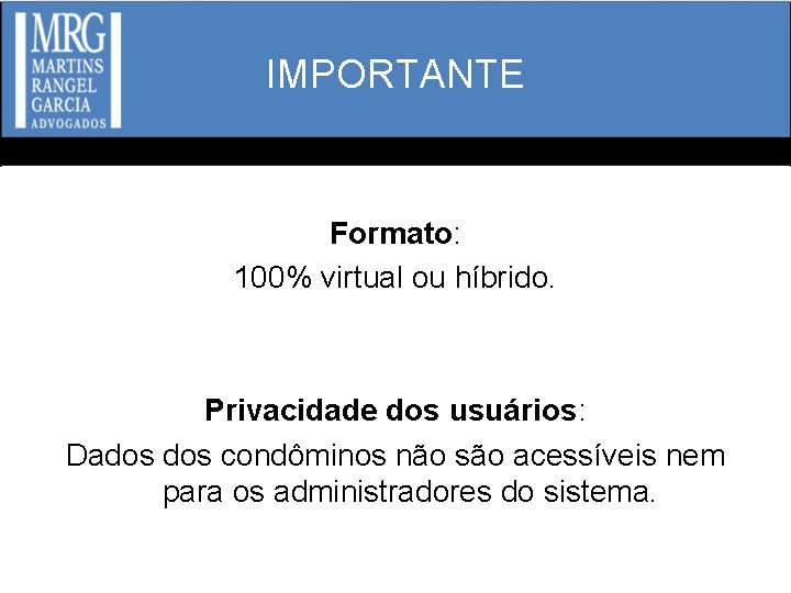 IMPORTANTE Formato: 100% virtual ou híbrido. Privacidade dos usuários: Dados condôminos não são acessíveis